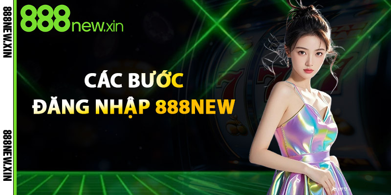 Đăng Nhập 888NEW – Truy Cập Nhanh, Bảo Mật Tuyệt Đối 1 Các Bước Đăng Nhập 888New