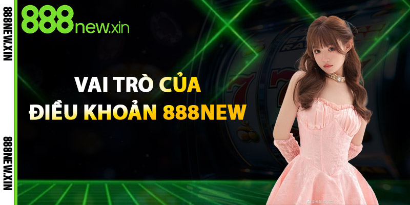 Vai Trò Của Điều Khoản 888New